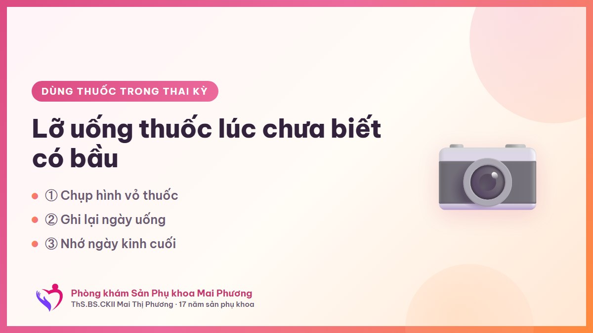 Lỡ uống thuốc khi chưa biết mình có thai: ba việc cần làm trước khi kịp hoảng